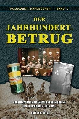 Ibs Der Jahrhundertbetrug: Argumente Gegen Die Angebliche Vernichtung Des Europ ischen Judentums