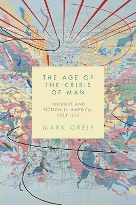 Ibs The Age of the Crisis of Man: Thought and Fiction in America 1933-1973