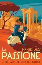 Ibs La Passione: How Italy Seduced the World