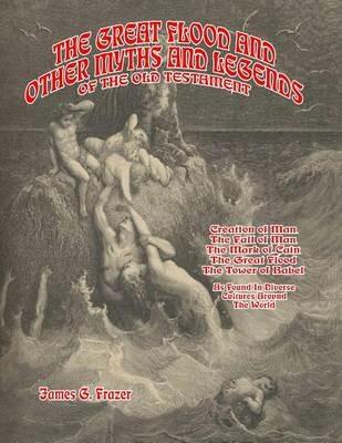 Ibs The Great Flood And Other Myths And Legends Of The Old Testament: Creation Of Man. The Fall Of Man. The Mark Of Cain. The Great Flood. The Tower Of Babel. As Found In Diverse Cultures Around The World