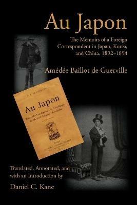 Ibs Au Japon: The Memoirs of a Foreign Correspondent in Japan Korea and China 1892-1894