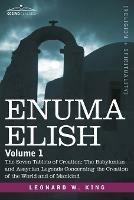 Ibs Enuma Elish: Volume 1: The Seven Tablets of Creation; The Babylonian and Assyrian Legends Concerning the Creation of the World and Only for today