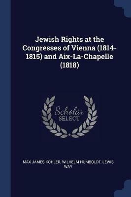 Ibs Jewish Rights at the Congresses of Vienna (1814-1815) and AIX-La-Chapelle (1818)