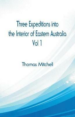 Ibs Three Expeditions into the Interior of Eastern Australia : Vol 1 50% di sconto per tempo limitato