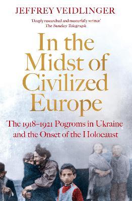 Ibs In the Midst of Civilized Europe: The 1918-1921 Pogroms in Ukraine and the Onset of the Holocaust
