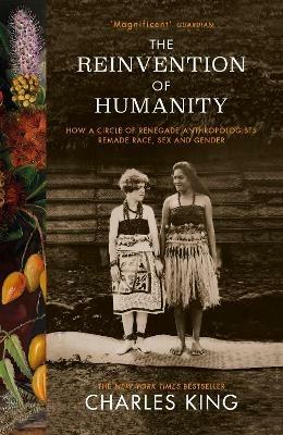 Ibs The Reinvention of Humanity: How a Circle of Renegade Anthropologists Remade Race Sex and Gender Ritorno libero