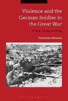 Ibs Violence and the German Soldier in the Great War: Killing Dying Surviving Negozi Online