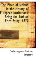 Ibs The Place of Iceland in the History of European Institutions: Being the Lothian Prize Essay 1877