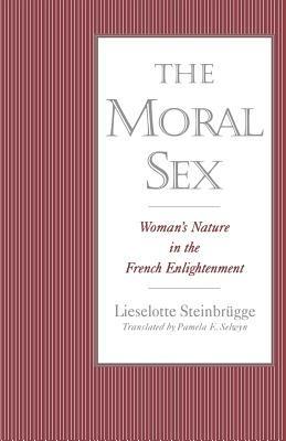 Ibs The Moral Sex: Woman's Nature in the French Enlightenment