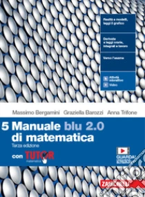 Unilibro Manuale blu 2.0 di matematica. Con Tutor. Per le Scuole superiori. Con e-book. Con espansione online. Vol. 5 - 9788808598301 Vendita Calda