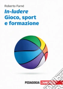 Unilibro In-ludere. Gioco sport e formazione. Con Contenuto digitale (fornito elettronicamente) - 9788808599438 Soddisfazione Garantita