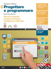 Unilibro Progettare e programmare. Per le Scuole superiori. Con espansione online. Vol. 3: Reti di computer. Calcolo numerico. Intelligenza artificiale - 9788808342775 Convenienza