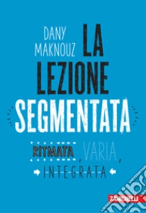 Unilibro La lezione segmentata. Ritmata varia integrata - 9788808720184 Vendite stagionali