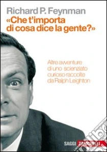 Unilibro «Che t'importa di ciò che dice la gente?» Altre avventure di uno scienziato curioso - 9788808066374