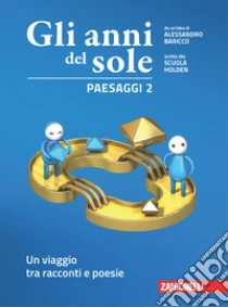 Unilibro Anni del sole. Confezione Paesaggi Voci. Per la Scuola media. Con Contenuto digitale (fornito elettronicamente) (Gli). Vol. 2: Un viaggio tra racconti e poesie-Una storia della letteratura italiana - 9788808948779