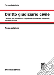 Unilibro Diritto giudiziario civile. I modelli del processo di cognizione (ordinaria e sommaria) e di esecuzione - 9788808799470