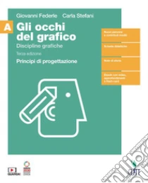 Unilibro Occhi del grafico. Discipline grafiche. Principi di progettazione. Per il secondo biennio delle Scuole superiori. Con Contenuto digitale (fornito elettronicamente) (Gli). Vol. 1 - 9788808299895 Soddisfazione Garantita